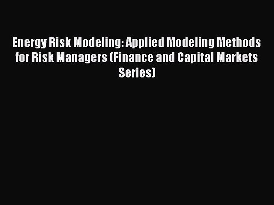 Read Energy Risk Modeling: Applied Modeling Methods for Risk Managers (Finance and Capital