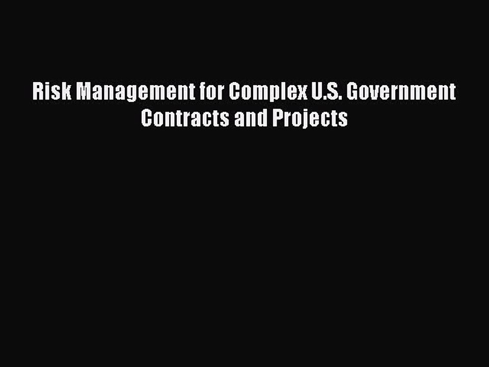 Download Risk Management for Complex U.S. Government Contracts and Projects Ebook Free
