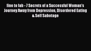 [PDF] fine to fab - 7 Secrets of a Successful Woman's Journey Away from Depression Disordered