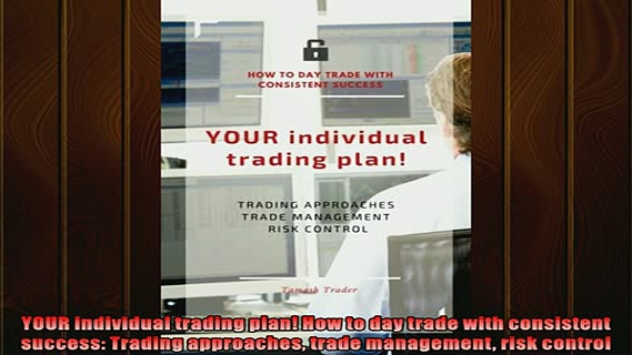 EBOOK ONLINE  YOUR individual trading plan How to day trade with consistent success Trading approaches  DOWNLOAD ONLINE
