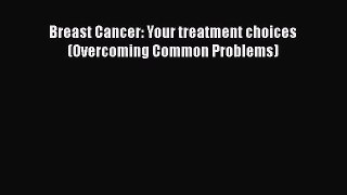 [PDF] Breast Cancer: Your treatment choices (Overcoming Common Problems) Download Full Ebook