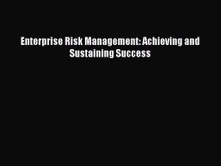 Read Enterprise Risk Management: Achieving and Sustaining Success Ebook Free