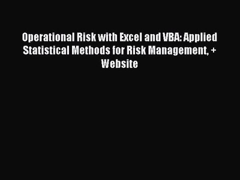 Read Operational Risk with Excel and VBA: Applied Statistical Methods for Risk Management +