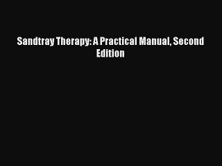 [Download] Sandtray Therapy: A Practical Manual Second Edition Ebook Online