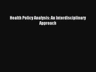 [Download] Health Policy Analysis: An Interdisciplinary Approach PDF Online
