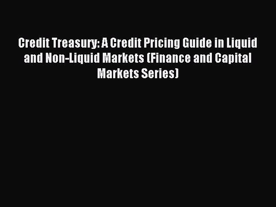 Read Credit Treasury: A Credit Pricing Guide in Liquid and Non-Liquid Markets (Finance and