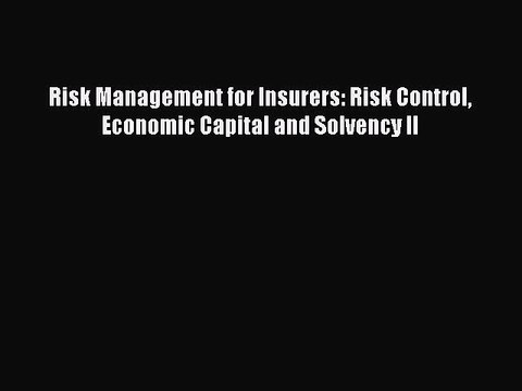 Read Risk Management for Insurers: Risk Control Economic Capital and Solvency II Ebook Online