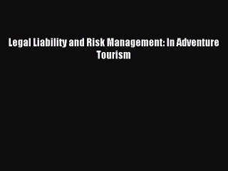 Read Legal Liability and Risk Management: In Adventure Tourism Ebook Free