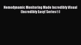 [Download] Hemodynamic Monitoring Made Incredibly Visual (Incredibly Easy! Series®) PDF Online