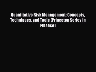 Download Quantitative Risk Management: Concepts Techniques and Tools (Princeton Series in Finance)
