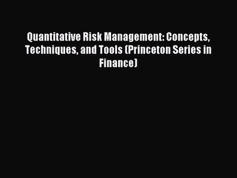 Download Quantitative Risk Management: Concepts Techniques and Tools (Princeton Series in Finance)