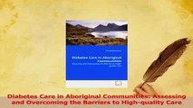 Download  Diabetes Care in Aboriginal Communities Assessing and Overcoming the Barriers to PDF Online