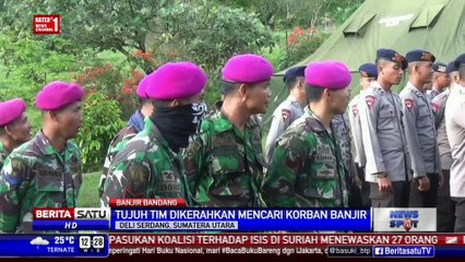 Download Video: 7 Tim Dikerahkan Cari Korban Banjir Bandang Sibolangit