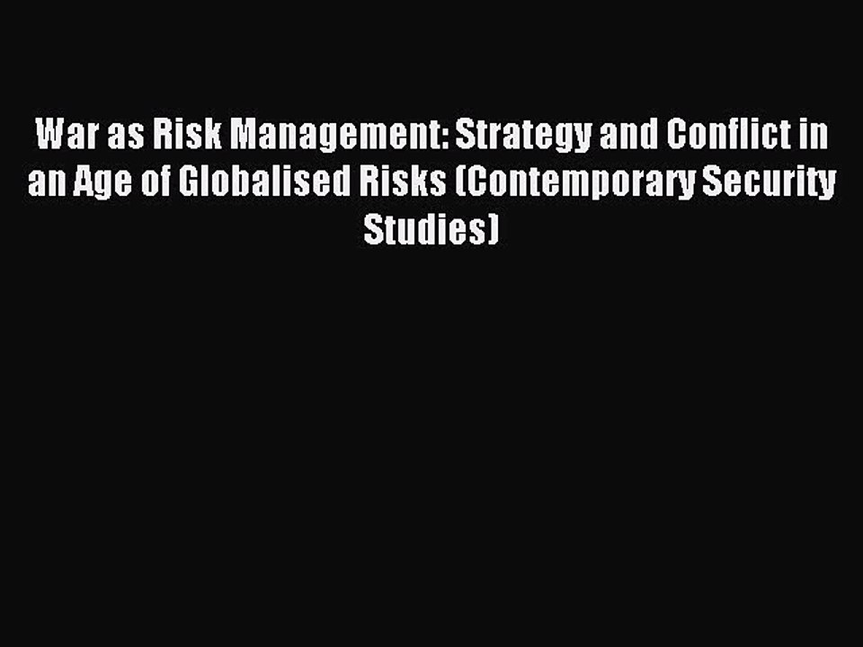 Read War as Risk Management: Strategy and Conflict in an Age of Globalised Risks (Contemporary