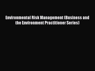 Download Environmental Risk Management (Business and the Environment Practitioner Series) Ebook