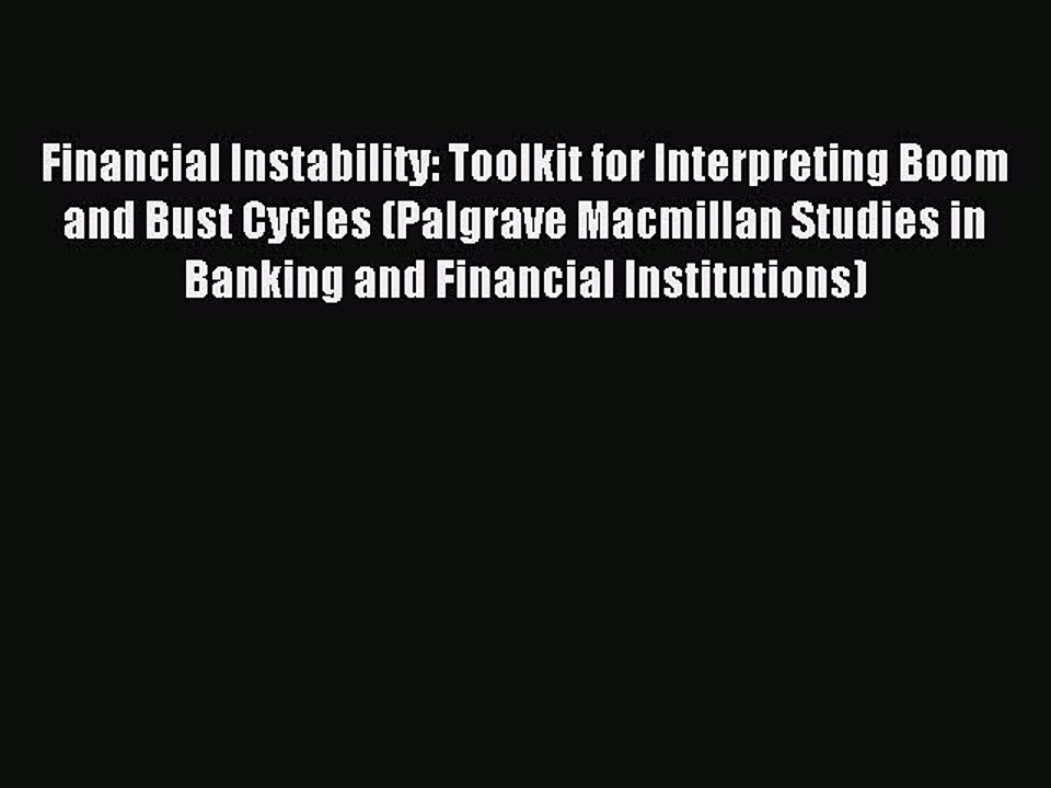 Read Financial Instability: Toolkit for Interpreting Boom and Bust Cycles (Palgrave Macmillan