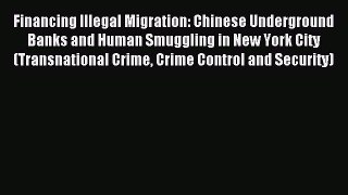 Read Financing Illegal Migration: Chinese Underground Banks and Human Smuggling in New York