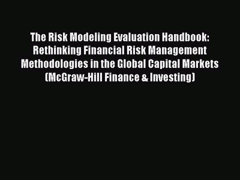 Read The Risk Modeling Evaluation Handbook: Rethinking Financial Risk Management Methodologies