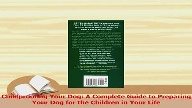 Read Childproofing Your Dog A Complete Guide to Preparing Your Dog for the Children in Your Ebook Free