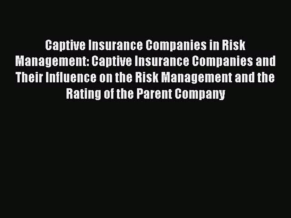 Read Captive Insurance Companies in Risk Management: Captive Insurance Companies and Their