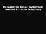 [PDF] The Dash Diet: Tips Recipes 7-Day Meal Plan to Lower Blood Pressure and Getting Healthy