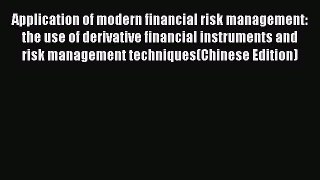 Read Application of modern financial risk management: the use of derivative financial instruments