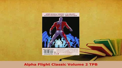 Download  Alpha Flight Classic Volume 2 TPB Read Online
