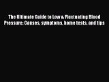 [PDF] The Ultimate Guide to Low & Fluctuating Blood Pressure: Causes symptoms home tests and