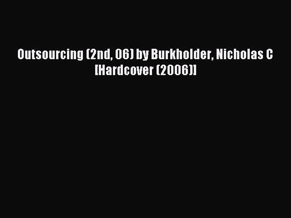 Read Outsourcing (2nd 06) by Burkholder Nicholas C [Hardcover (2006)] Ebook Online