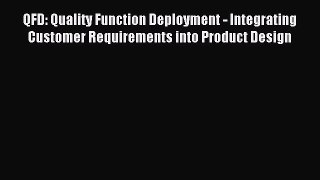 Read QFD: Quality Function Deployment - Integrating Customer Requirements into Product Design