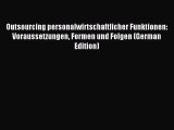 Read Outsourcing personalwirtschaftlicher Funktionen: Voraussetzungen Formen und Folgen (German