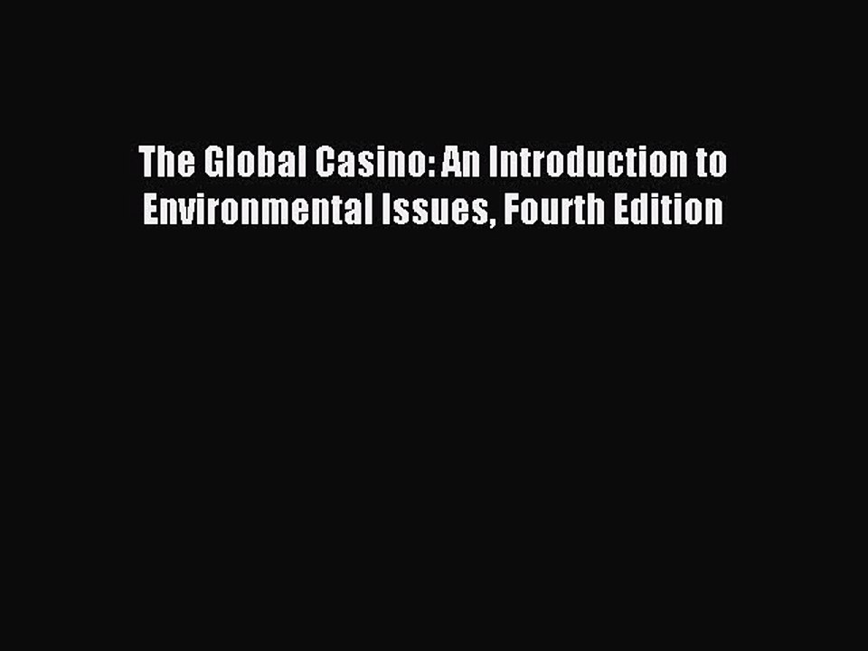 Read The Global Casino: An Introduction to Environmental Issues Fourth Edition Ebook Free