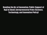 Read Bending the Arc of Innovation: Public Support of R&D in Small Entrepreneurial Firms (Science