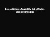 Read Korean Attitudes Toward the United States: Changing Dynamics Ebook Free