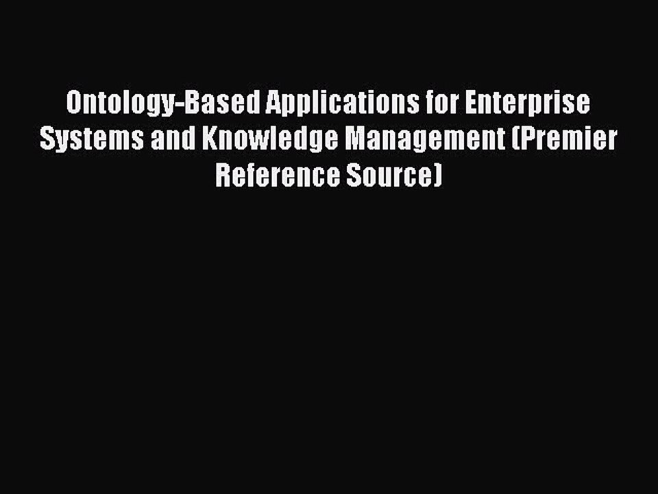 Read Ontology-Based Applications for Enterprise Systems and Knowledge Management (Premier Reference