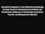 Read Emerging Pedagogies in the Networked Knowledge Society: Practices Integrating Social Media