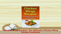Download  Chicken Wing Recipes The Ultimate Chicken Wing Recipe Cookbook Download Full Ebook