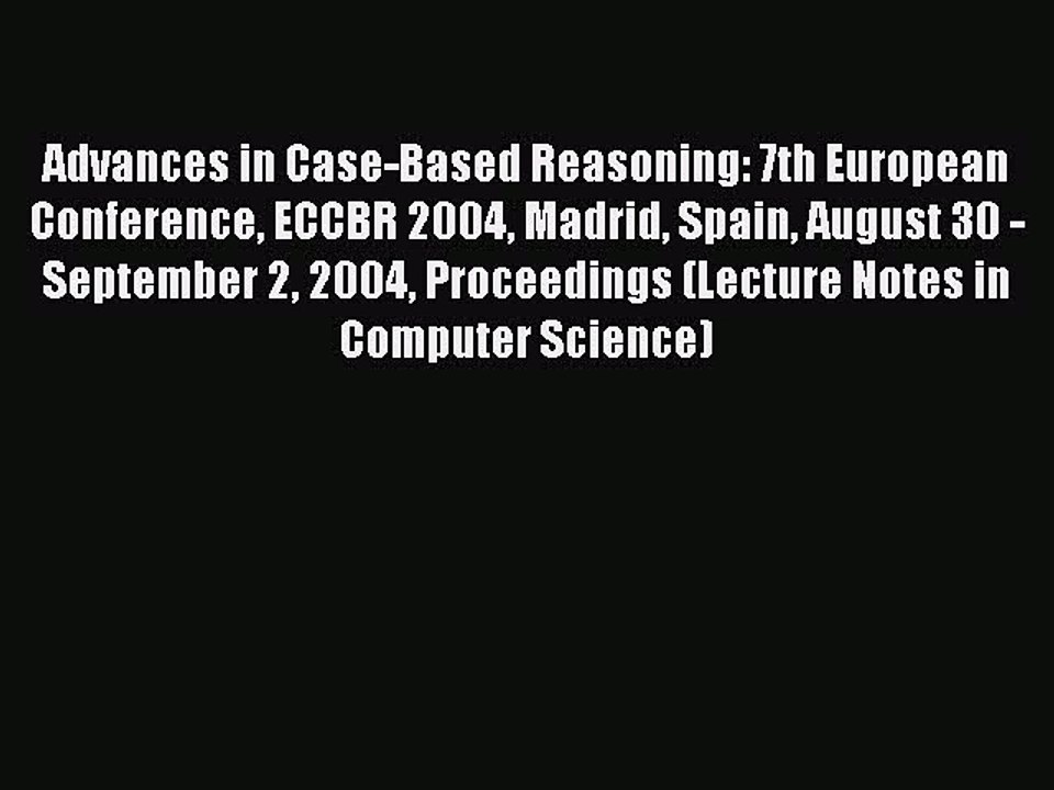 Download Advances in Case-Based Reasoning: 7th European Conference ECCBR 2004 Madrid Spain