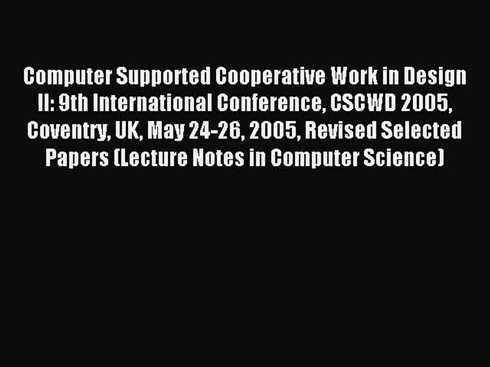 Read Computer Supported Cooperative Work in Design II: 9th International Conference CSCWD 2005
