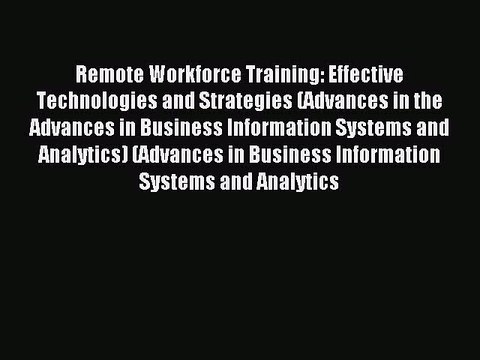 Read Remote Workforce Training: Effective Technologies and Strategies (Advances in the Advances
