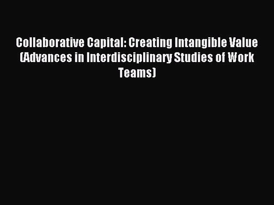 Read Collaborative Capital: Creating Intangible Value (Advances in Interdisciplinary Studies