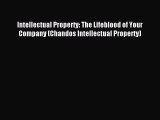 Read Intellectual Property: The Lifeblood of Your Company (Chandos Intellectual Property) Ebook
