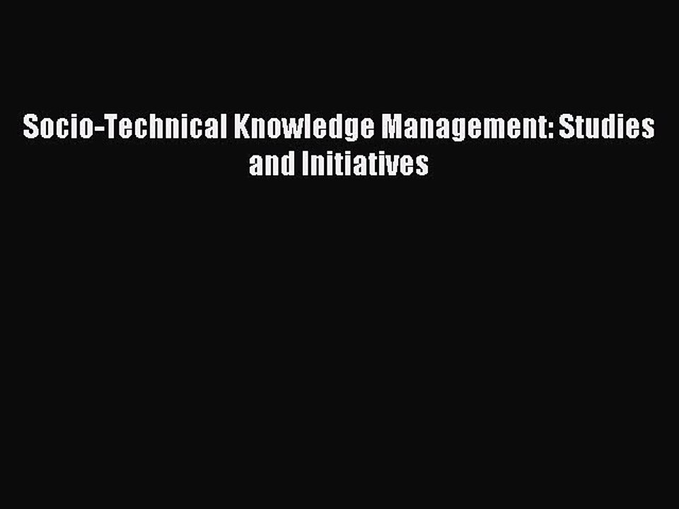 Read Socio-Technical Knowledge Management: Studies and Initiatives Ebook Free