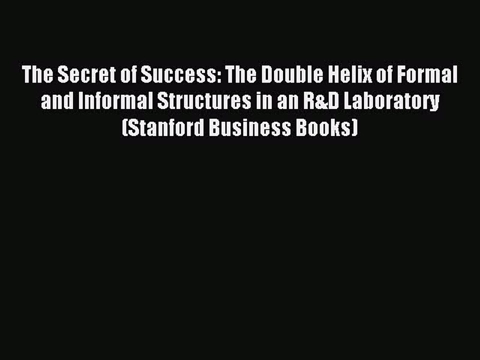 Read The Secret of Success: The Double Helix of Formal and Informal Structures in an R&D Laboratory