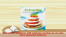 PDF  Entrantes Nuestras 100 mejores recetas en un solo libro Spanish Edition Read Online