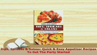 PDF  Dips Spreads  Salsas Quick  Easy Appetizer Recipes To Get The Party Started Download Full Ebook