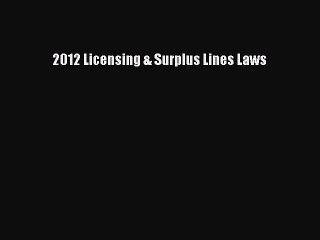 Read 2012 Licensing & Surplus Lines Laws Ebook Free