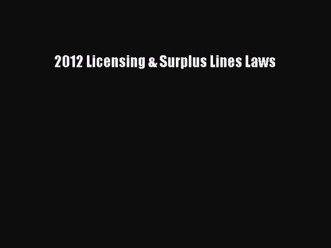 Read 2012 Licensing & Surplus Lines Laws Ebook Free