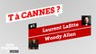 Laurent Lafitte et Woody Allen - T A CANNES #3 - EXCLUSIF DailyCannes by CANAL+