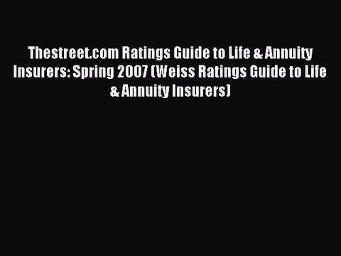 Read Thestreet.com Ratings Guide to Life & Annuity Insurers: Spring 2007 (Weiss Ratings Guide